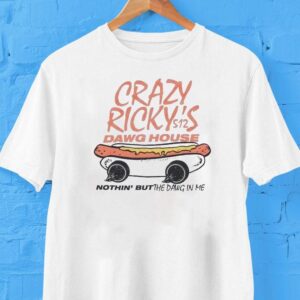 Crazy Ricky S Dawg House Nothin But The Dawn In My S Tshirt