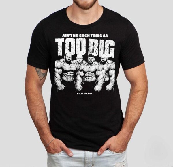Ct Fletcher Ain’t No Such Thing As Too Big Shirt