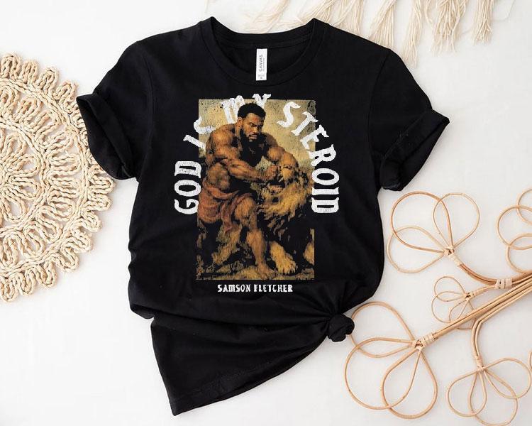 Ct Fletcher God Is My Steroid Samson Fletcher Shirt 4 Ct Fletcher God Is My Steroid Samson Fletcher Tshirt