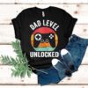 Dad Level Unlocked Video Game Shirt
