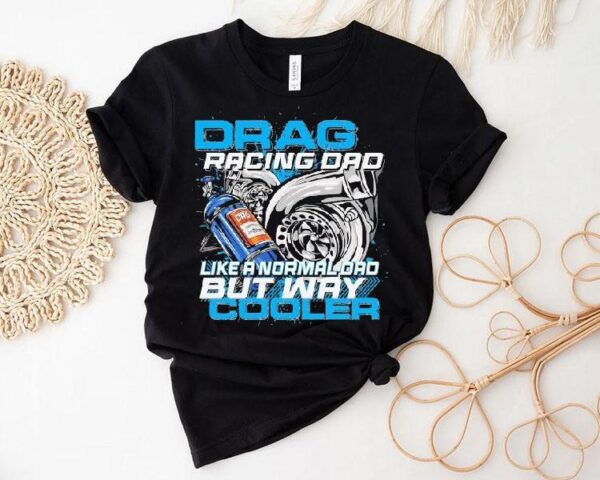 Dadrod Garage Drag Racing Dad Like Normal Dad But Way Cooler Shirt