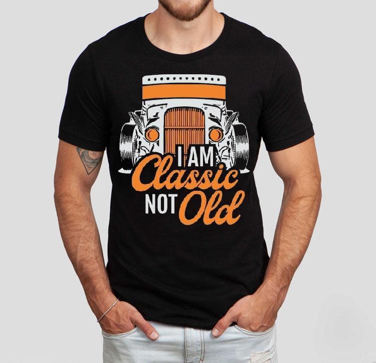Dadrod Garage I Am Classic Not Old Shirt 4 Dadrod Garage I Am Classic Not Old Tshirt