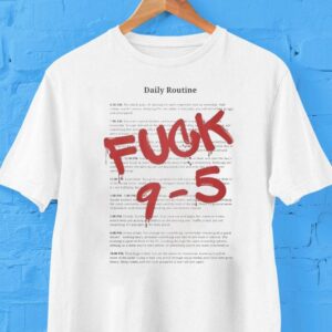 Daily Routine Fuck 9-5 Shirt