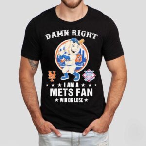 Damn Right I Am A New York Mets Fan Win Or Lose Masco Tshirt