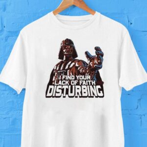 Darth Vader Star Wars I Find Your Lack Of Faith Disturbing Shirt