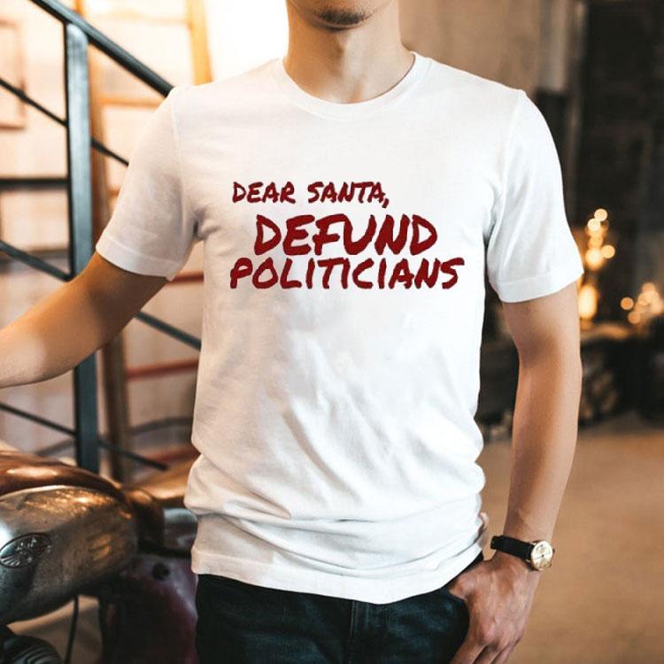 Dear Santa Defund Politicians Shirt 2 Dear Santa Defund Politicians Tshirt