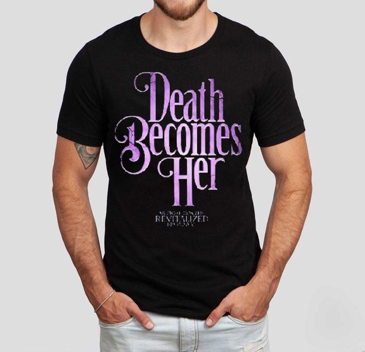 Death Becomes Her Now A Warning Shirt 4 Death Becomes Her Now A Warning Tshirt