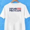 Defund Politicians Shirt