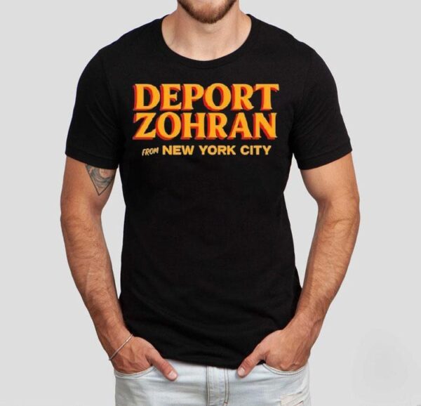Deport Zohran From New York City Shirt