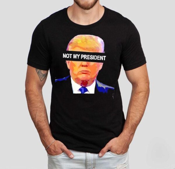 Donald Trump Not My President Shirt