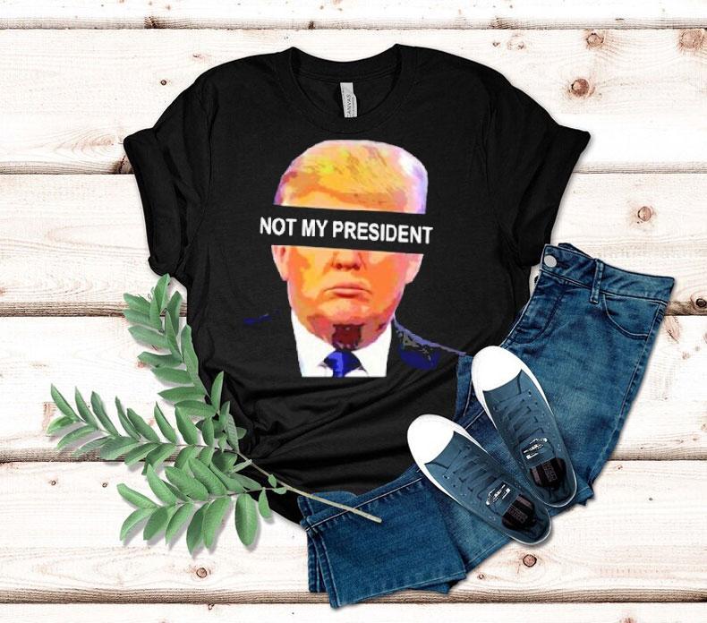 Donald Trump Not My President Anti Left Memes Shirt 4 Donald Trump Not My President Anti Left Memes Tshirt