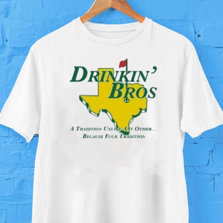Drinkin' Bros A Tradition Unity Other Because Fuck Tradition Shirt 2 Drinkin Bros A Tradition Unity Other Because Fuck Tradition Tshirt