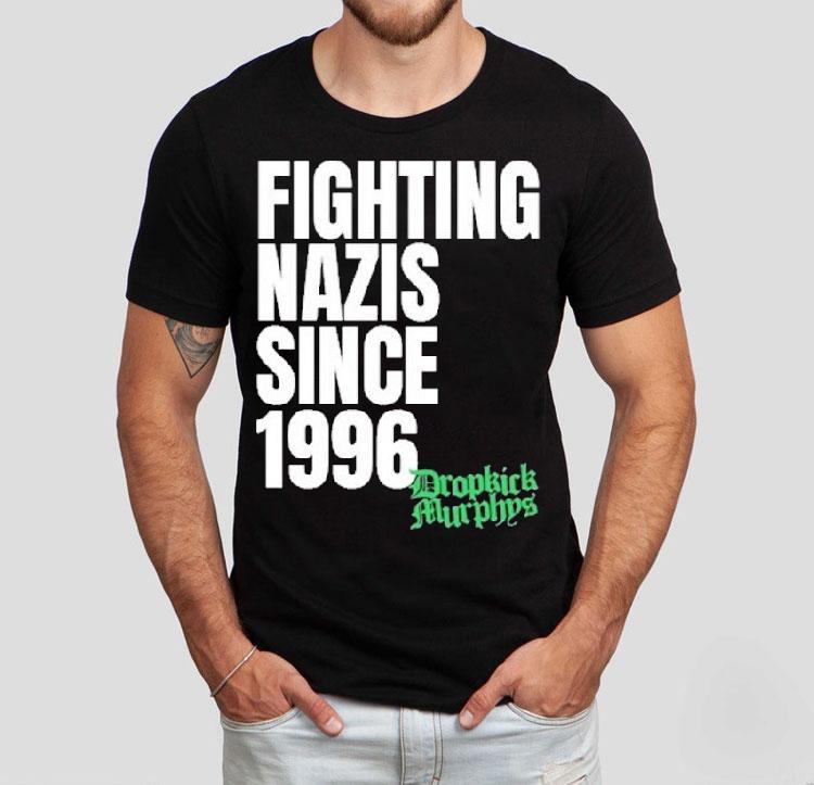Dropkick Murphys Fighting Nazis Since 1996 Shirt 4 Dropkick Murphys Fighting Nazis Since Tshirt