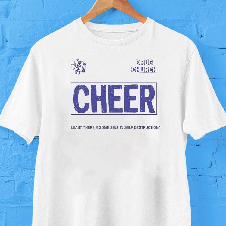 Drug Church Cheer Least There's Some Self In Self Destruction Shirt 2 Drug Church Cheer Least There S Some Self In Self Destruction Tshirt