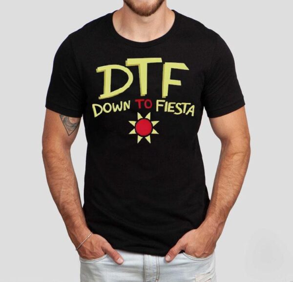 Dtf Down To Fiesta Shirt