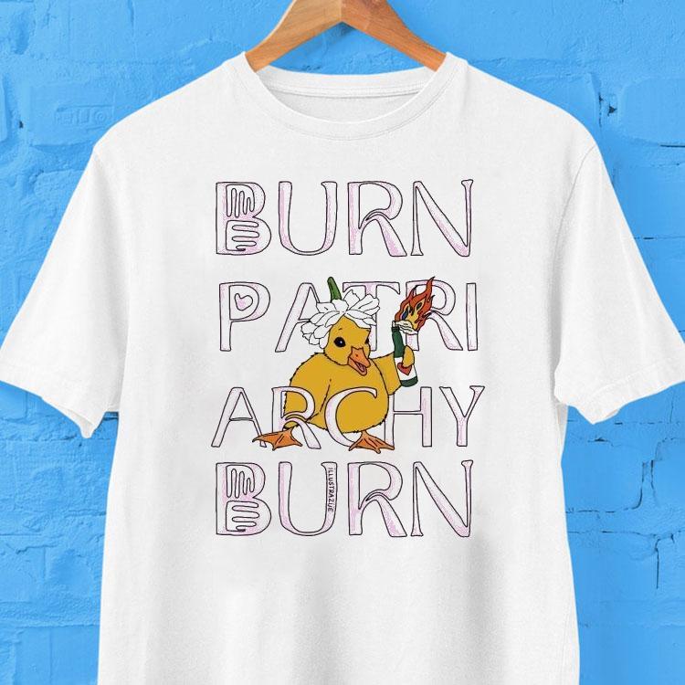 Duck Off, Patriarchy Burn Patriarchy Burn Shirt 2 Duck Off Patriarchy Burn Patriarchy Burn Tshirt