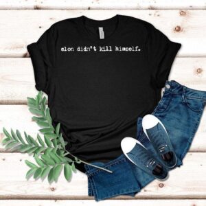 Elon Didn’t Kill Himself Shirt