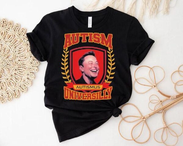 Elon Musk Autismus Austism Universilly University Shirt