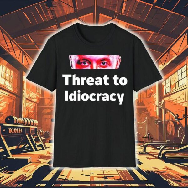Elon Musk Threat To Idiocracy Eyes Shirt