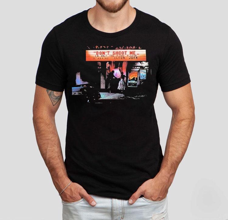 Elton John Don't Shoot Me Now I'm Only The Piano Player Starring Shirt 4 Elton John Don T Shoot Me Now I M Only The Piano Player Starring Tshirt