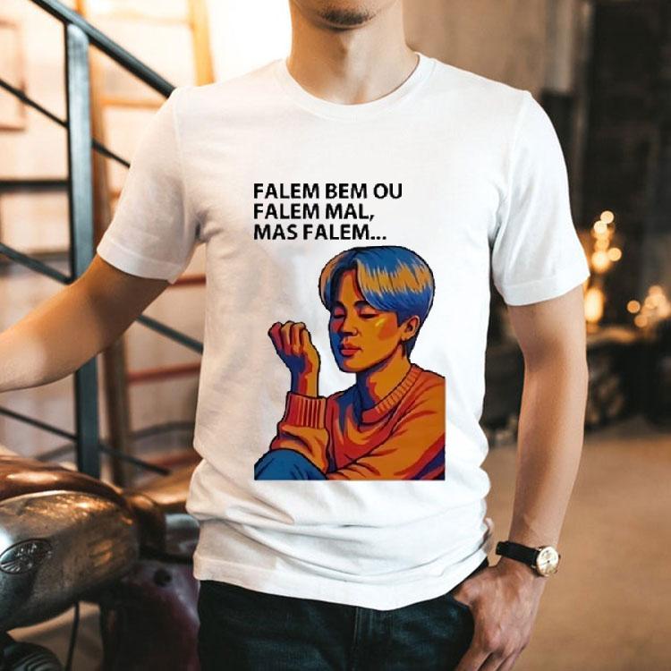 Falem Bem Ou Falem Mal Mas Falem Shirt 2 Falem Bem Ou Falem Mal Mas Falem Tshirt