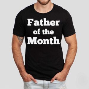 Father Of The Month Shirt