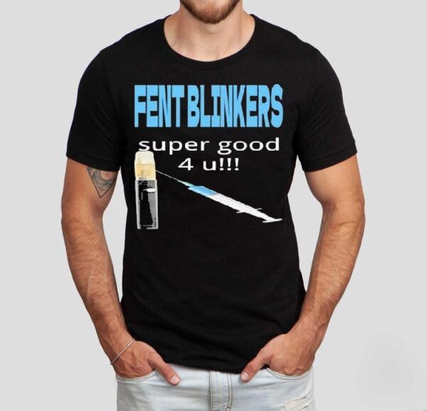 Fent Blinkers Super Good 4 U Shirt