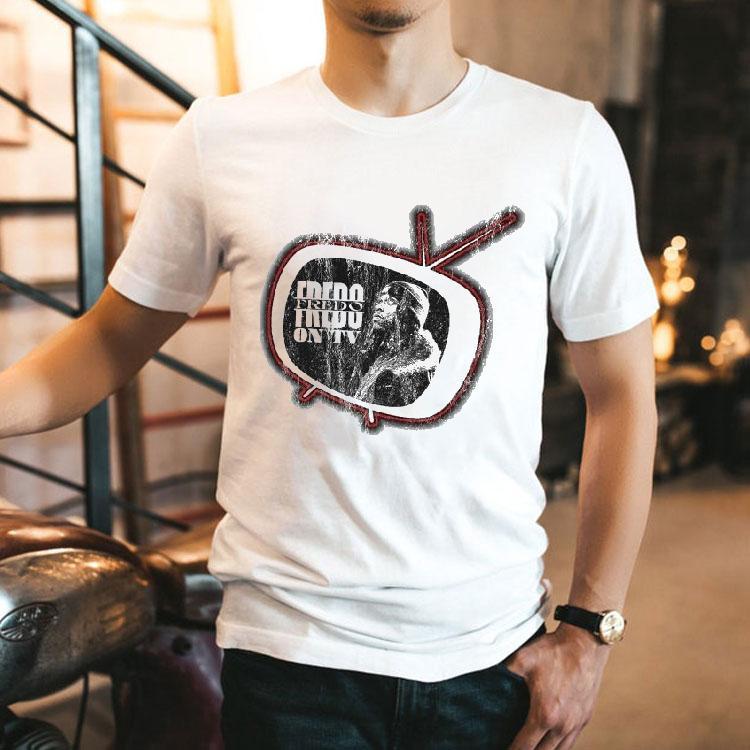 Fredo On Tv Shirt 2 Fredo On Tv Tshirt