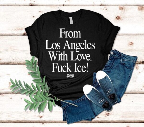 From Los Angeles With Love Fck Ice Shirt