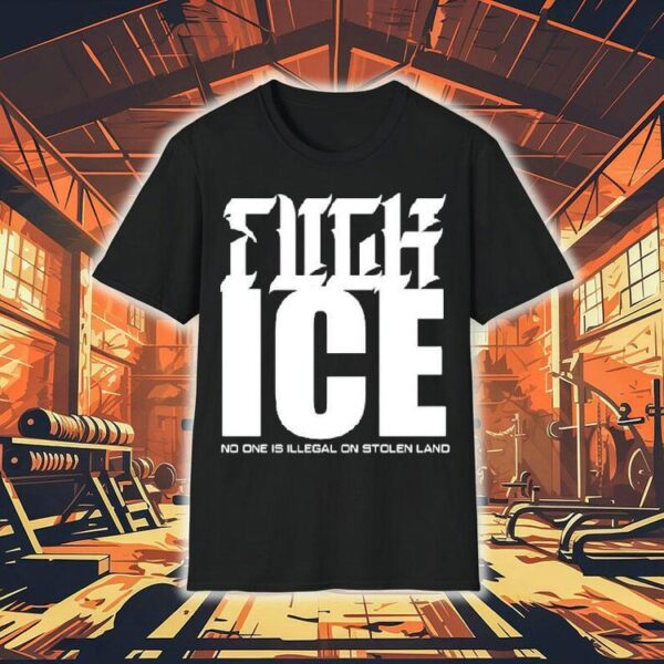 Fuck Ice No One Is Illegal On Stolen Land Shirt