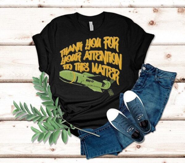 Gbu-57 Thank You For Your Attention To This Matter Shirt
