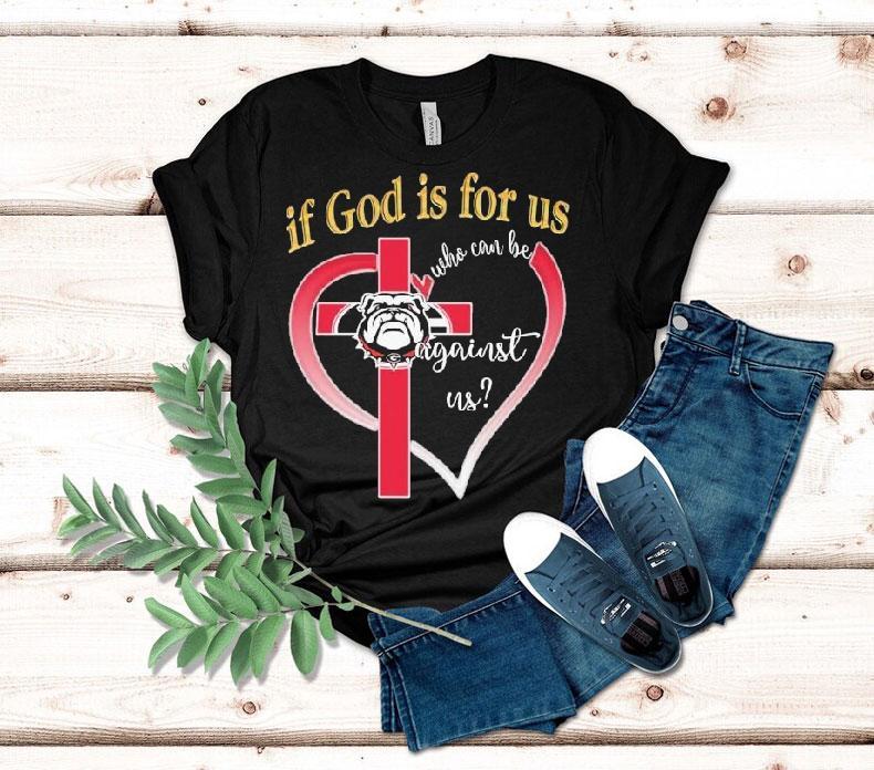 Georgia Bulldogs If God Is For Us Who Can Be Against Us Heart Shirt 4 Georgia Bulldogs If God Is For Us Who Can Be Against Us Hear Tshirt