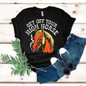 Get Off Your High Horse Shirt