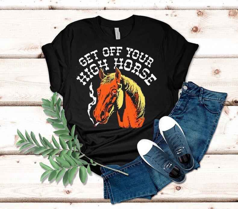 Get Off Your High Horse Shirt 4 Get Off Your High Horse Tshirt