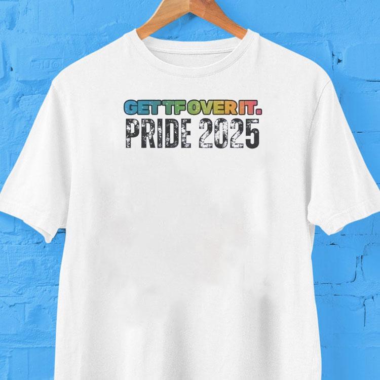 Get Tf Over It Pride 2025 Shirt 2 Get Tf Over It Pride Tshirt