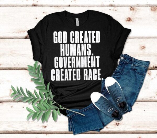 God Created Humans Government Created Race Shirt