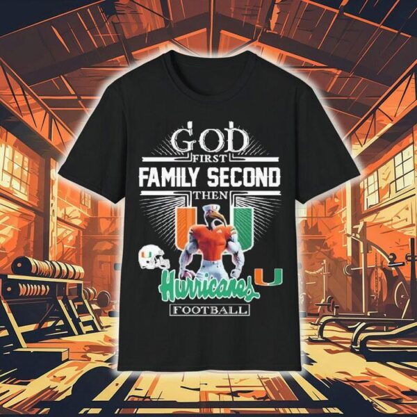 God First Family Second Then Miami Hurricanes Football Mascot Shirt