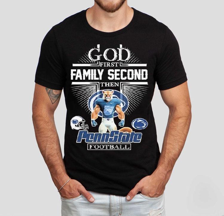 God First Family Second Then Penn State Nittany Lions Football Mascot Shirt 4 God First Family Second Then Penn State Nittany Lions Football Masco Tshirt