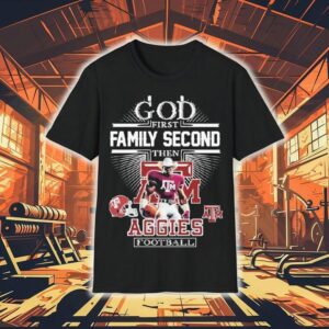 God First Family Second Then Texas Am Aggies Football Mascot Shirt
