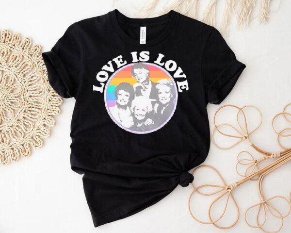 Golden Girls Pride Love Is Love Shirt