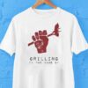 Grilling In The Name Of Shirt