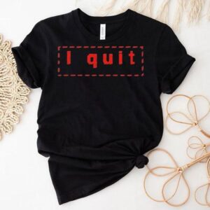 Haim I Quit Shirt