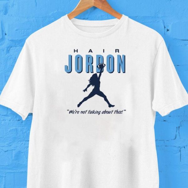 Hair Jordon North Carolina College We’re Not Talking About This Shirt