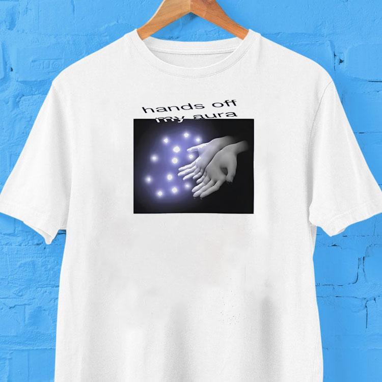 Hands Off My Aura Shirt 2 Hands Off My Aura Tshirt