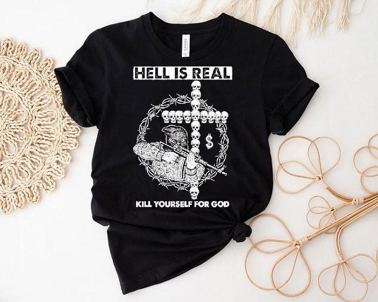 Hell Is Real Kill Yourself For God Shirt 4 Hell Is Real Kill Yourself For God Tshirt
