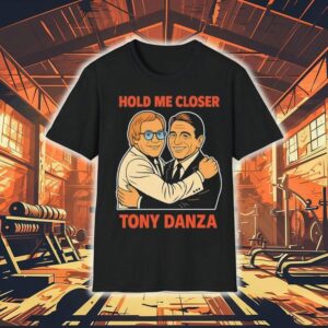 Hold Me Closer Tony Danza Hug Tshirt