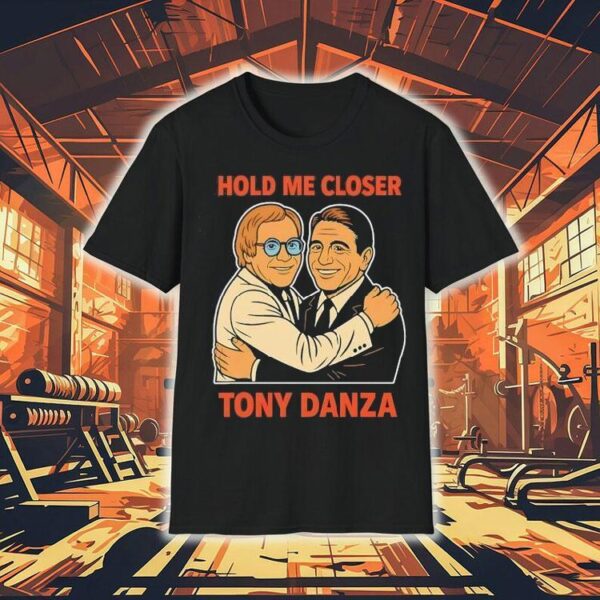 Hold Me Closer Tony Danza Hug Shirt