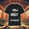 Holy The Marines Shirt