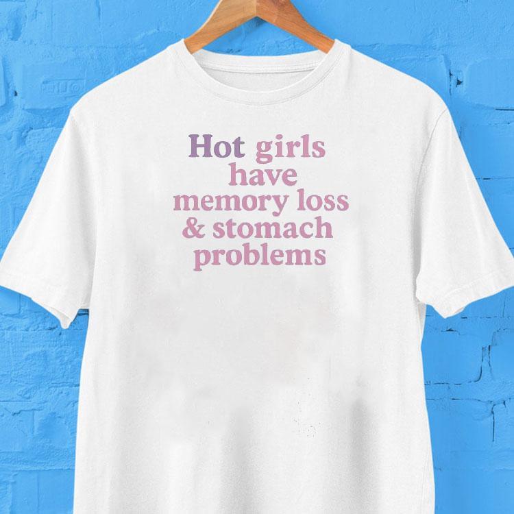 Hot Girls Have Memory Loss And Stomach Problems Shirt 2 Hot Girls Have Memory Loss And Stomach Problems Tshirt