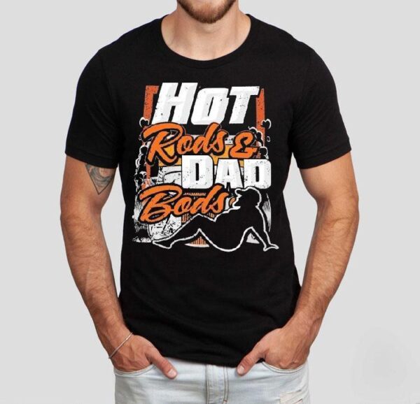 Hot Rods Dad Bods Dadrod Garage Shirt